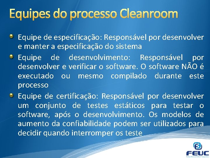 Equipes do processo Cleanroom Equipe de especificação: Responsável por desenvolver e manter a especificação