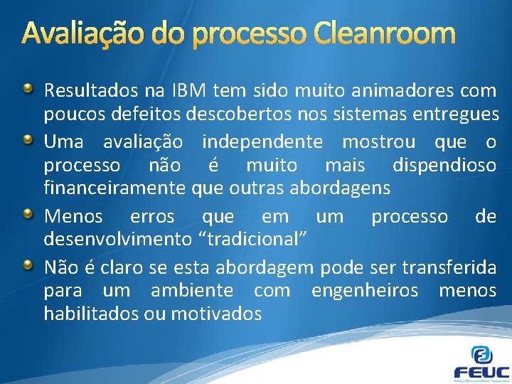 Avaliação do processo Cleanroom Resultados na IBM tem sido muito animadores com poucos defeitos