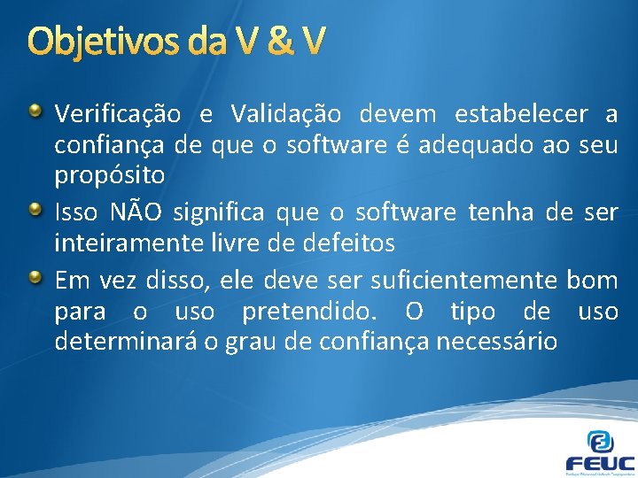 Objetivos da V & V Verificação e Validação devem estabelecer a confiança de que