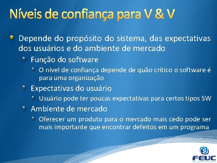 Níveis de confiança para V & V Depende do propósito do sistema, das expectativas