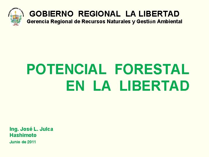 GOBIERNO REGIONAL LA LIBERTAD Gerencia Regional de Recursos Naturales y Gestión Ambiental POTENCIAL FORESTAL