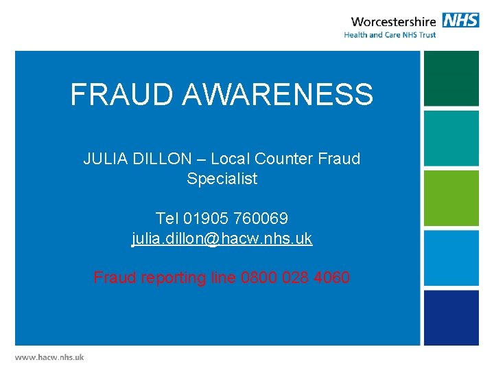 FRAUD AWARENESS JULIA DILLON – Local Counter Fraud Specialist Tel 01905 760069 julia. dillon@hacw.