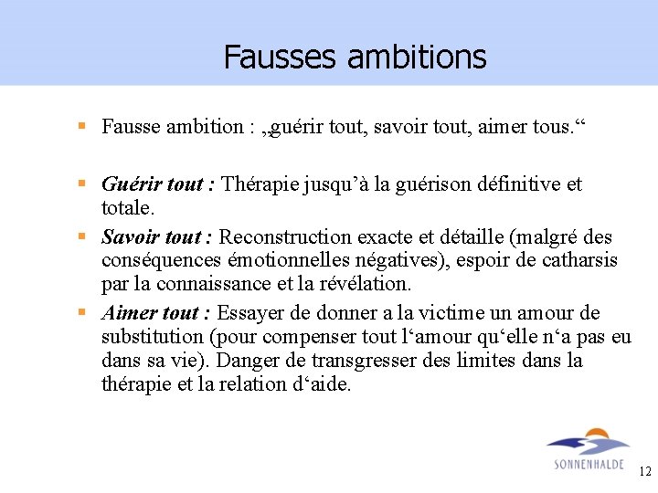 Fausses ambitions § Fausse ambition : „guérir tout, savoir tout, aimer tous. “ §