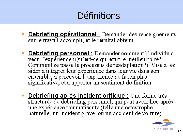 Définitions § Debriefing opérationnel : Demander des renseignements sur le travail accompli, et le