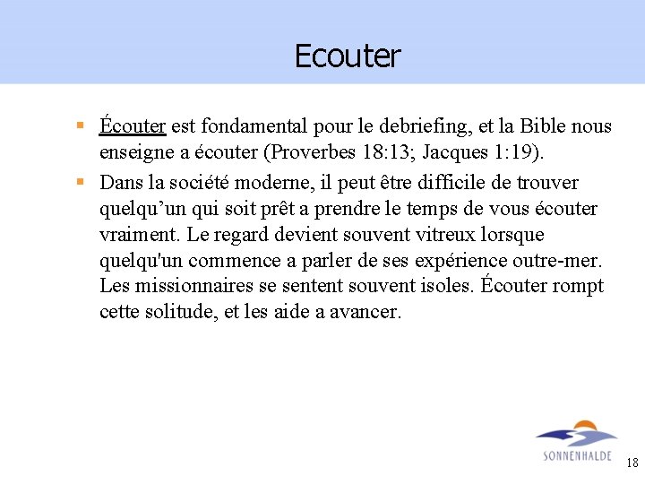 Ecouter § Écouter est fondamental pour le debriefing, et la Bible nous enseigne a