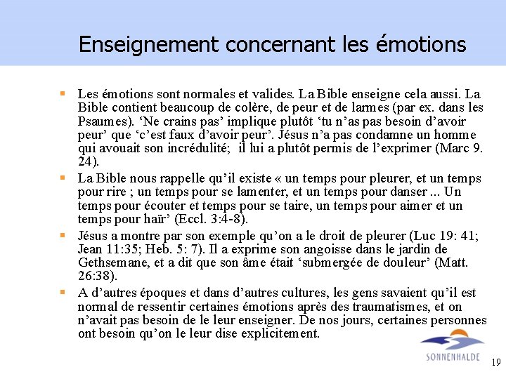 Enseignement concernant les émotions § Les émotions sont normales et valides. La Bible enseigne