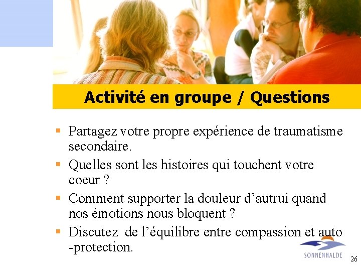 Group activity Activité en groupe / Questions § Partagez votre propre expérience de traumatisme