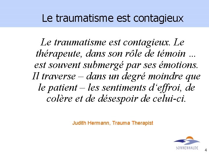 Le traumatisme est contagieux. Le thérapeute, dans son rôle de témoin … est souvent