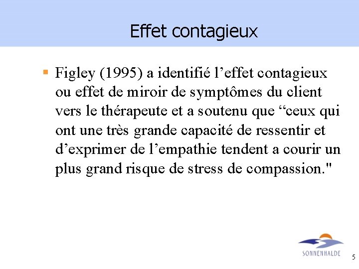 Effet contagieux § Figley (1995) a identifié l’effet contagieux ou effet de miroir de