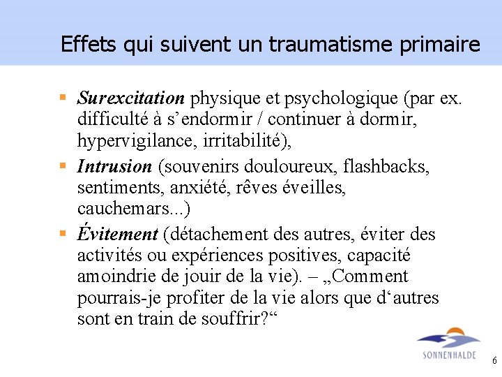 Effets qui suivent un traumatisme primaire § Surexcitation physique et psychologique (par ex. difficulté