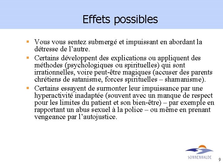 Effets possibles § Vous vous sentez submergé et impuissant en abordant la détresse de