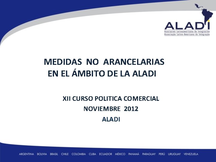 MEDIDAS NO ARANCELARIAS EN EL ÁMBITO DE LA ALADI XII CURSO POLITICA COMERCIAL NOVIEMBRE