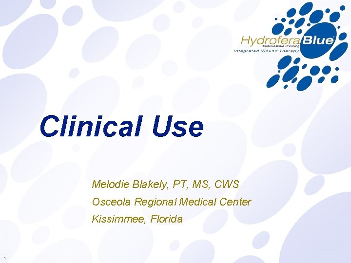 Clinical Use Melodie Blakely, PT, MS, CWS Osceola Regional Medical Center Kissimmee, Florida 1