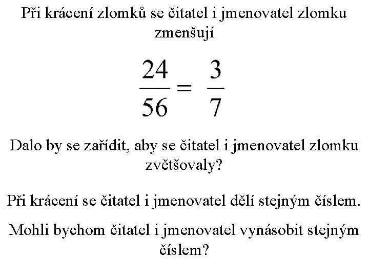 Při krácení zlomků se čitatel i jmenovatel zlomku zmenšují Dalo by se zařídit, aby