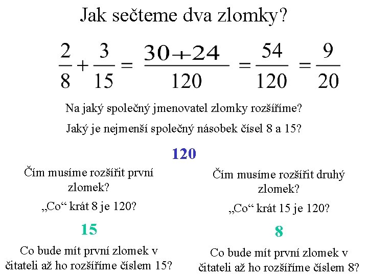 Jak sečteme dva zlomky? Na jaký společný jmenovatel zlomky rozšíříme? Jaký je nejmenší společný