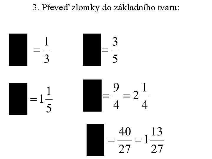 3. Převeď zlomky do základního tvaru: 