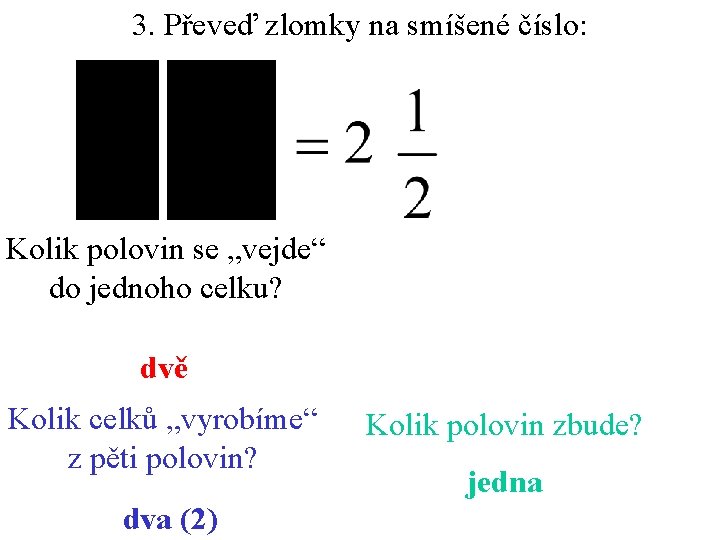 3. Převeď zlomky na smíšené číslo: Kolik polovin se „vejde“ do jednoho celku? dvě