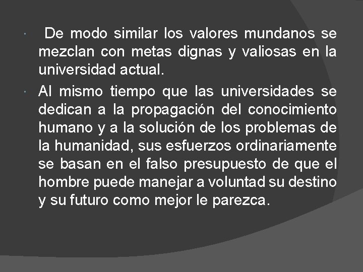 De modo similar los valores mundanos se mezclan con metas dignas y valiosas en