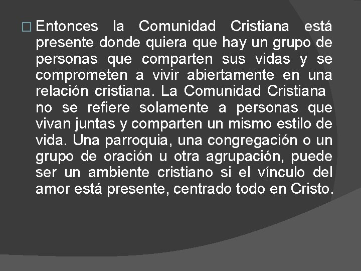 � Entonces la Comunidad Cristiana está presente donde quiera que hay un grupo de