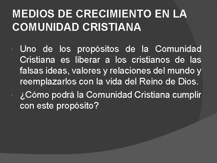 MEDIOS DE CRECIMIENTO EN LA COMUNIDAD CRISTIANA Uno de los propósitos de la Comunidad