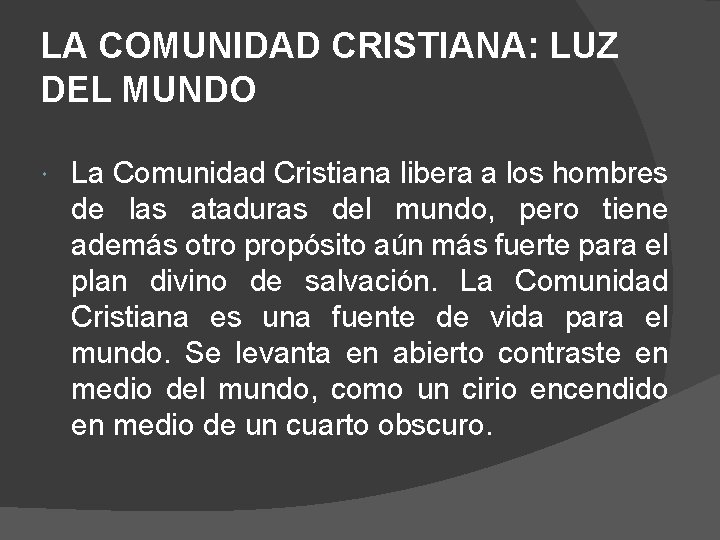 LA COMUNIDAD CRISTIANA: LUZ DEL MUNDO La Comunidad Cristiana libera a los hombres de