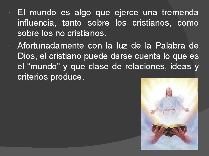 El mundo es algo que ejerce una tremenda influencia, tanto sobre los cristianos, como