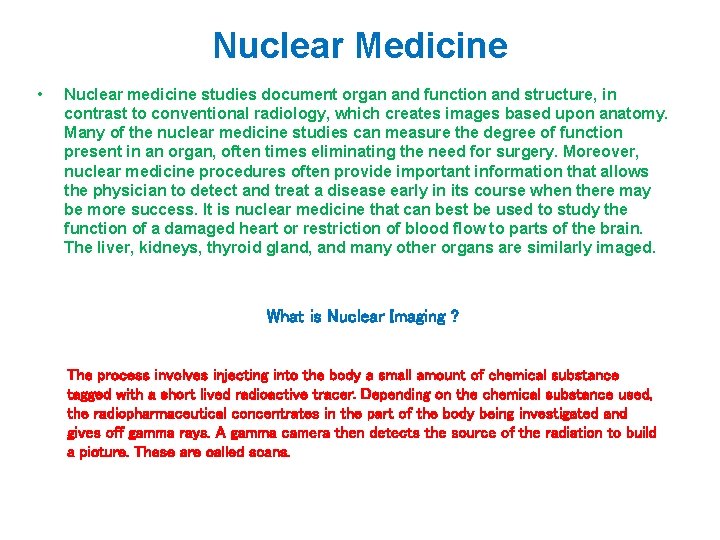 Nuclear Medicine • Nuclear medicine studies document organ and function and structure, in contrast Nuclear Medicine • Nuclear medicine studies document organ and function and structure, in contrast