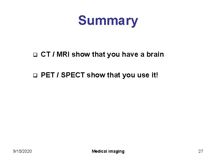 Summary 9/15/2020 q CT / MRI show that you have a brain q PET Summary 9/15/2020 q CT / MRI show that you have a brain q PET