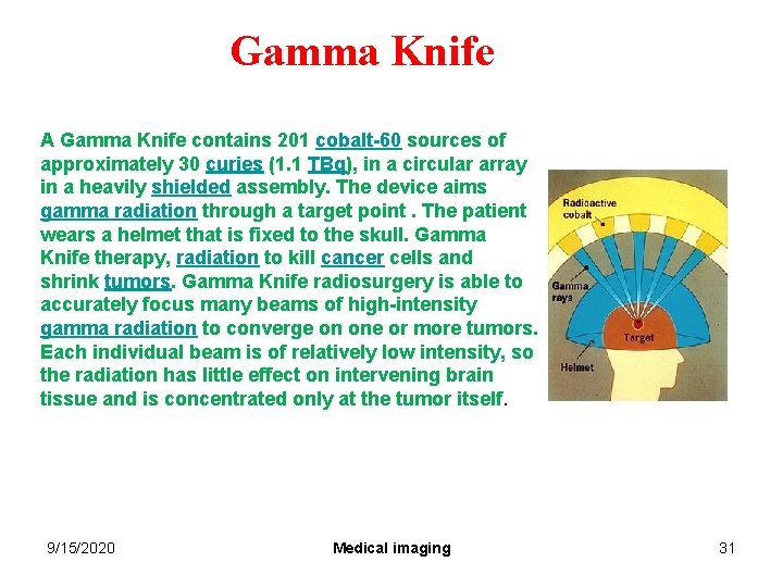 Gamma Knife A Gamma Knife contains 201 cobalt-60 sources of approximately 30 curies (1. Gamma Knife A Gamma Knife contains 201 cobalt-60 sources of approximately 30 curies (1.