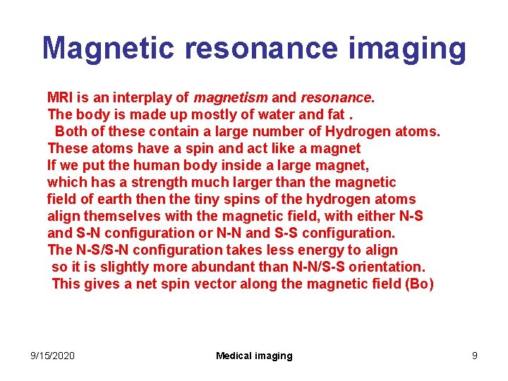 Magnetic resonance imaging MRI is an interplay of magnetism and resonance. The body is Magnetic resonance imaging MRI is an interplay of magnetism and resonance. The body is