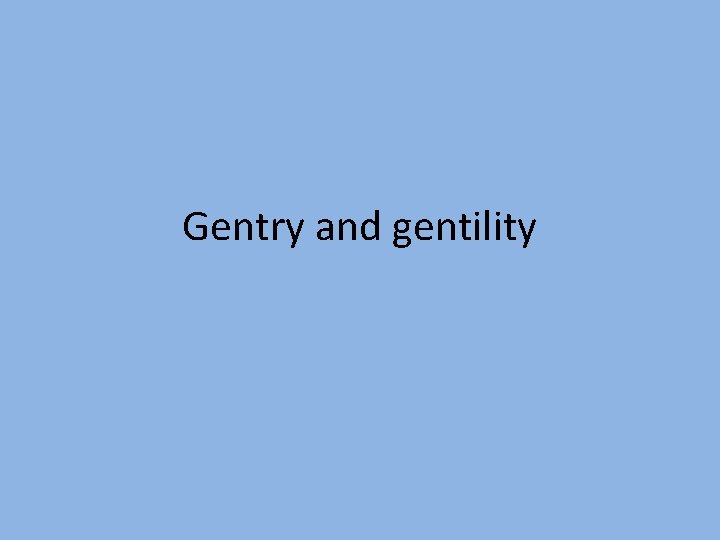 Gentry and gentility 