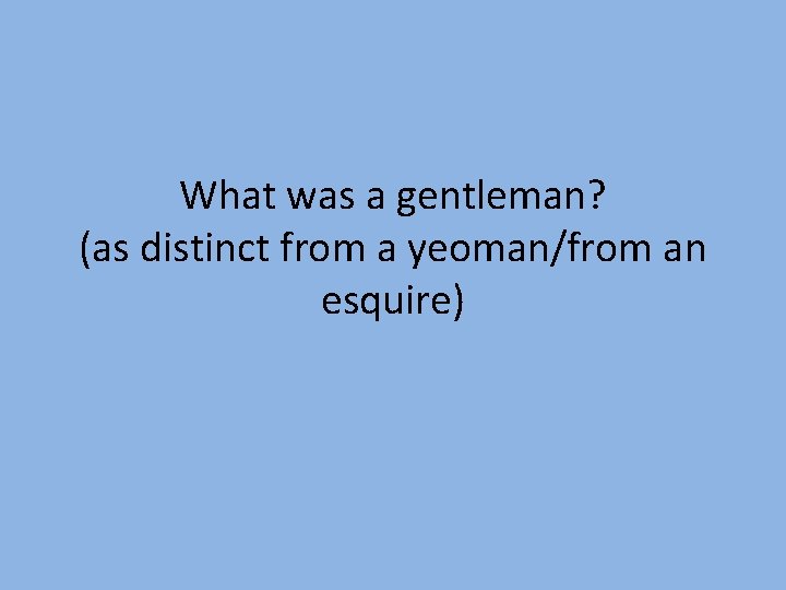 What was a gentleman? (as distinct from a yeoman/from an esquire) 