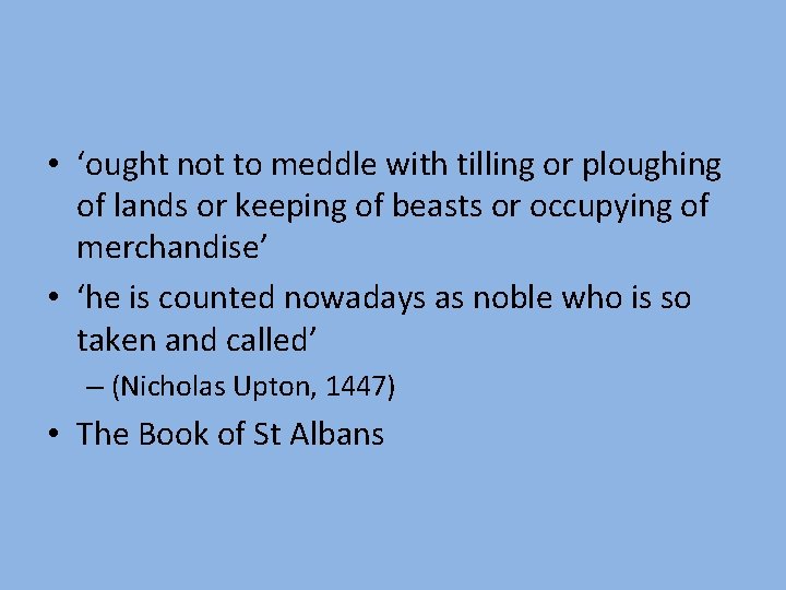  • ‘ought not to meddle with tilling or ploughing of lands or keeping