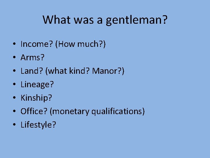 What was a gentleman? • • Income? (How much? ) Arms? Land? (what kind?