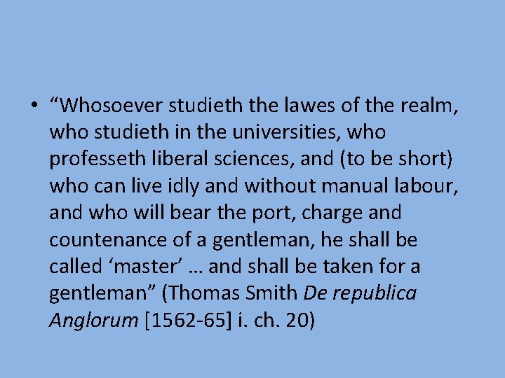  • “Whosoever studieth the lawes of the realm, who studieth in the universities,