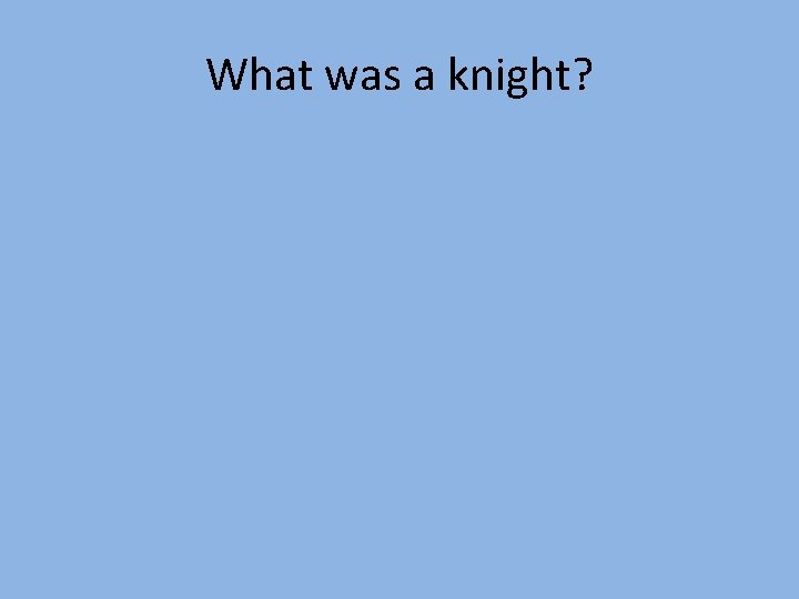 What was a knight? 