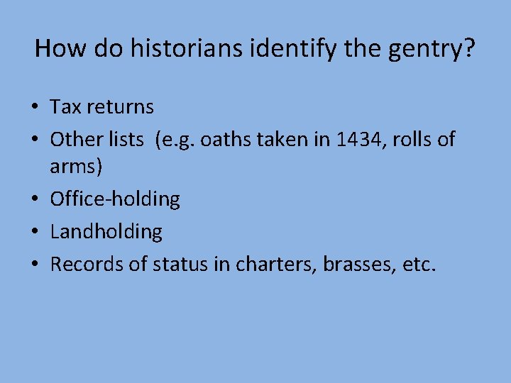 How do historians identify the gentry? • Tax returns • Other lists (e. g.