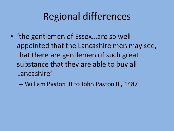 Regional differences • ‘the gentlemen of Essex…are so wellappointed that the Lancashire men may