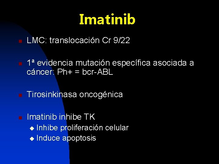 Imatinib n n LMC: translocación Cr 9/22 1ª evidencia mutación específica asociada a cáncer: