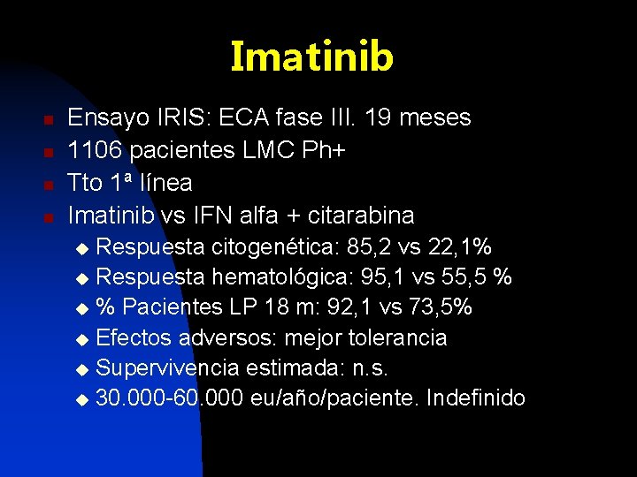Imatinib n n Ensayo IRIS: ECA fase III. 19 meses 1106 pacientes LMC Ph+