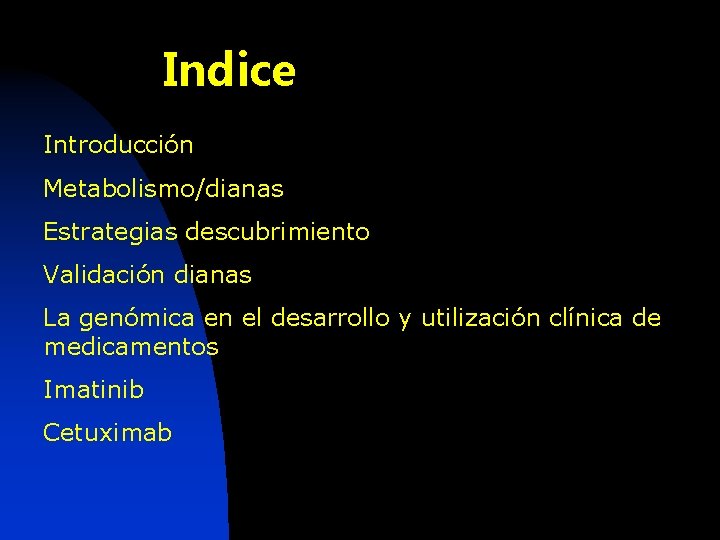 Indice Introducción Metabolismo/dianas Estrategias descubrimiento Validación dianas La genómica en el desarrollo y utilización