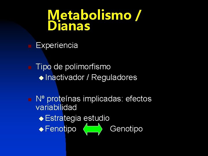 Metabolismo / Dianas n n n Experiencia Tipo de polimorfismo u Inactivador / Reguladores