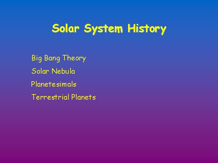 Solar System History Big Bang Theory Solar Nebula Planetesimals Terrestrial Planets 