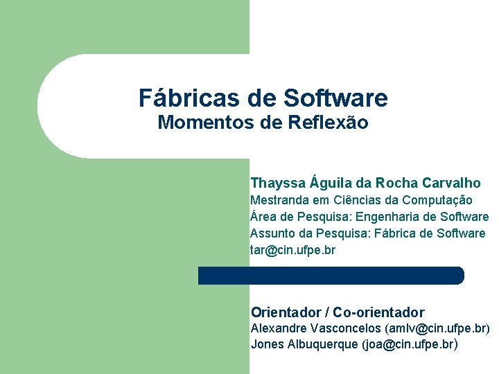 Fábricas de Software Momentos de Reflexão Thayssa Águila da Rocha Carvalho Mestranda em Ciências