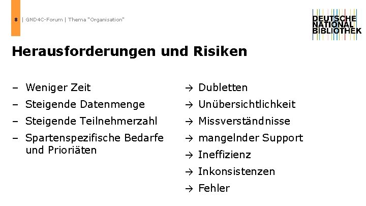 8 | GND 4 C-Forum | Thema "Organisation" Herausforderungen und Risiken Agentur – Weniger