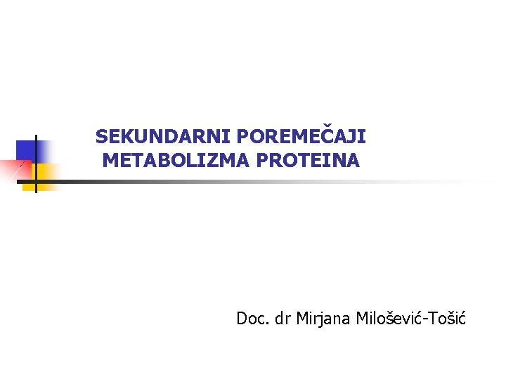 SEKUNDARNI POREMEČAJI METABOLIZMA PROTEINA Doc. dr Mirjana Milošević-Tošić 