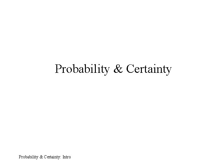 Probability & Certainty: Intro 