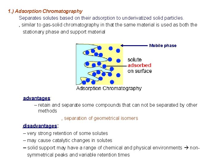 1. ) Adsorption Chromatography Separates solutes based on their adsorption to underivatized solid particles.