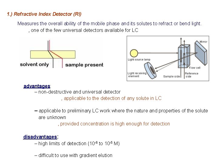 1. ) Refractive Index Detector (RI) Measures the overall ability of the mobile phase