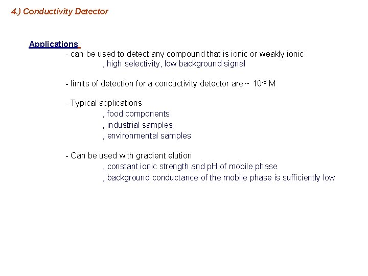 4. ) Conductivity Detector Applications: - can be used to detect any compound that